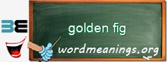 WordMeaning blackboard for golden fig